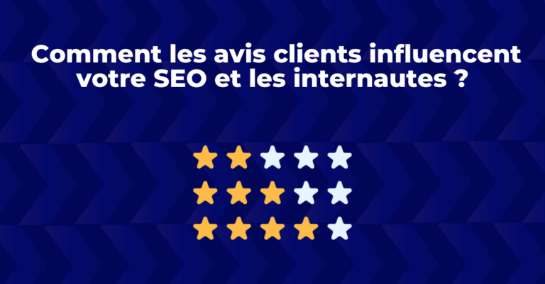 Comment les avis clients influencent-ils le référencement naturel et les internautes ?