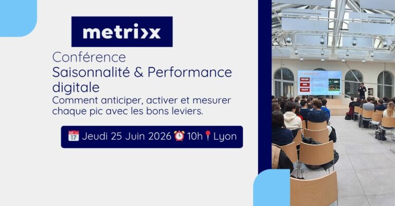 Conférence Metrixx : Saisonnalité & Performance digitale